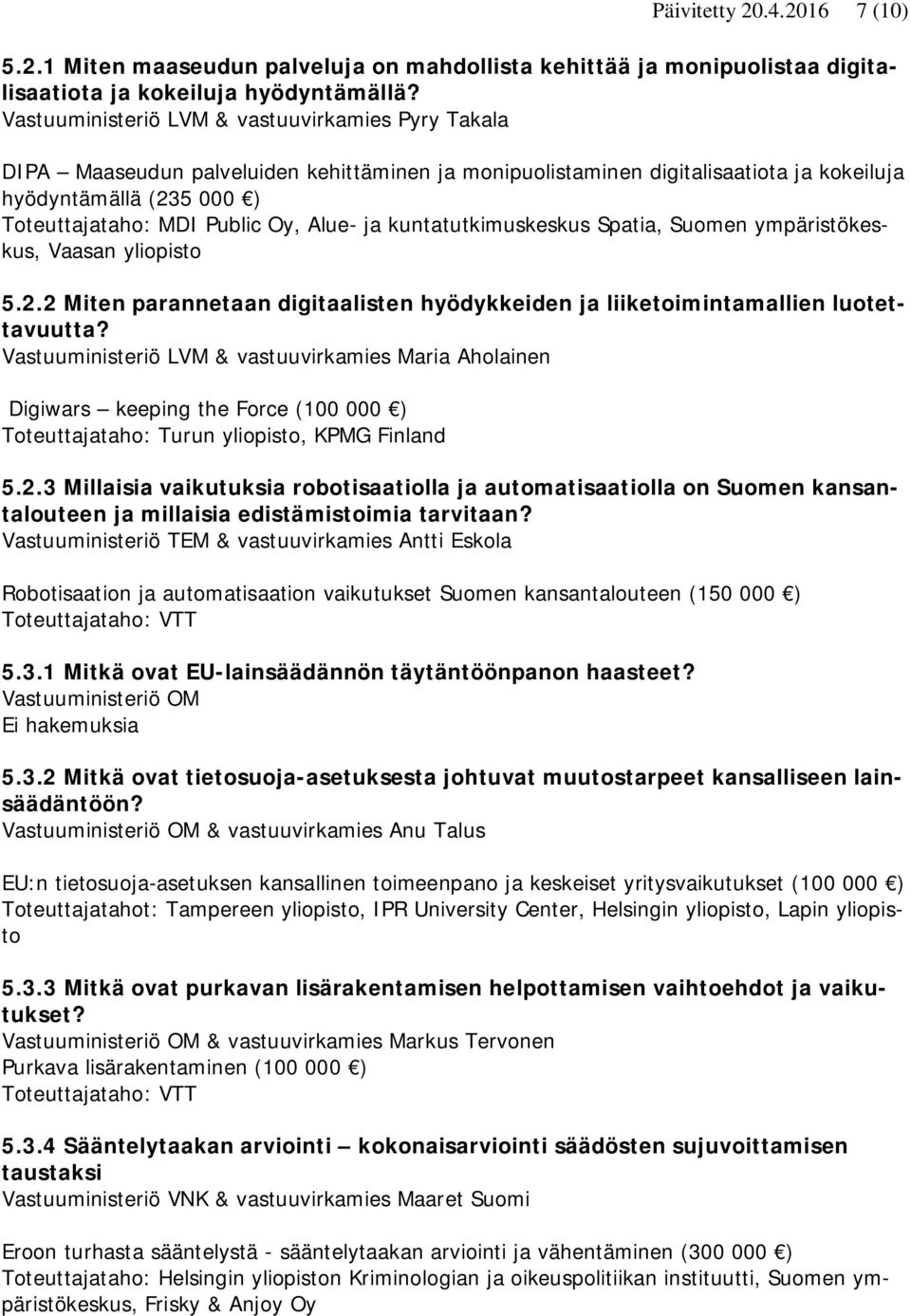 Alue- ja kuntatutkimuskeskus Spatia, Suomen ympäristökeskus, Vaasan yliopisto 5.2.2 Miten parannetaan digitaalisten hyödykkeiden ja liiketoimintamallien luotettavuutta?