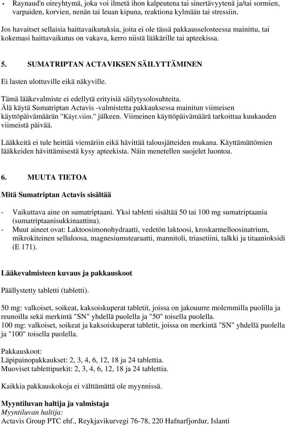 SUMATRIPTAN ACTAVIKSEN SÄILYTTÄMINEN Ei lasten ulottuville eikä näkyville. Tämä lääkevalmiste ei edellytä erityisiä säilytysolosuhteita.