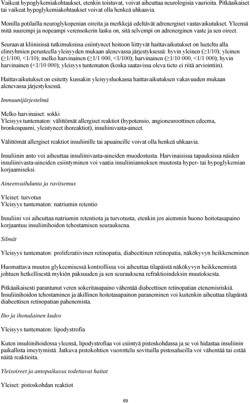 Yleensä mitä suurempi ja nopeampi verensokerin lasku on, sitä selvempi on adrenerginen vaste ja sen oireet.