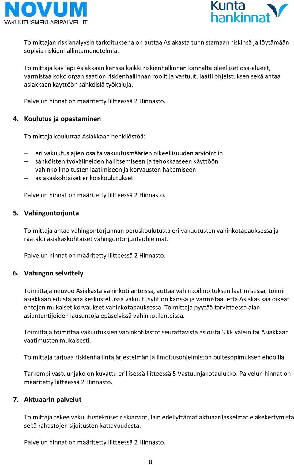 käyttöön sähköisiä työkalja. Palveln hinnat on määritetty liitteessä 2 Hinnasto. 4.