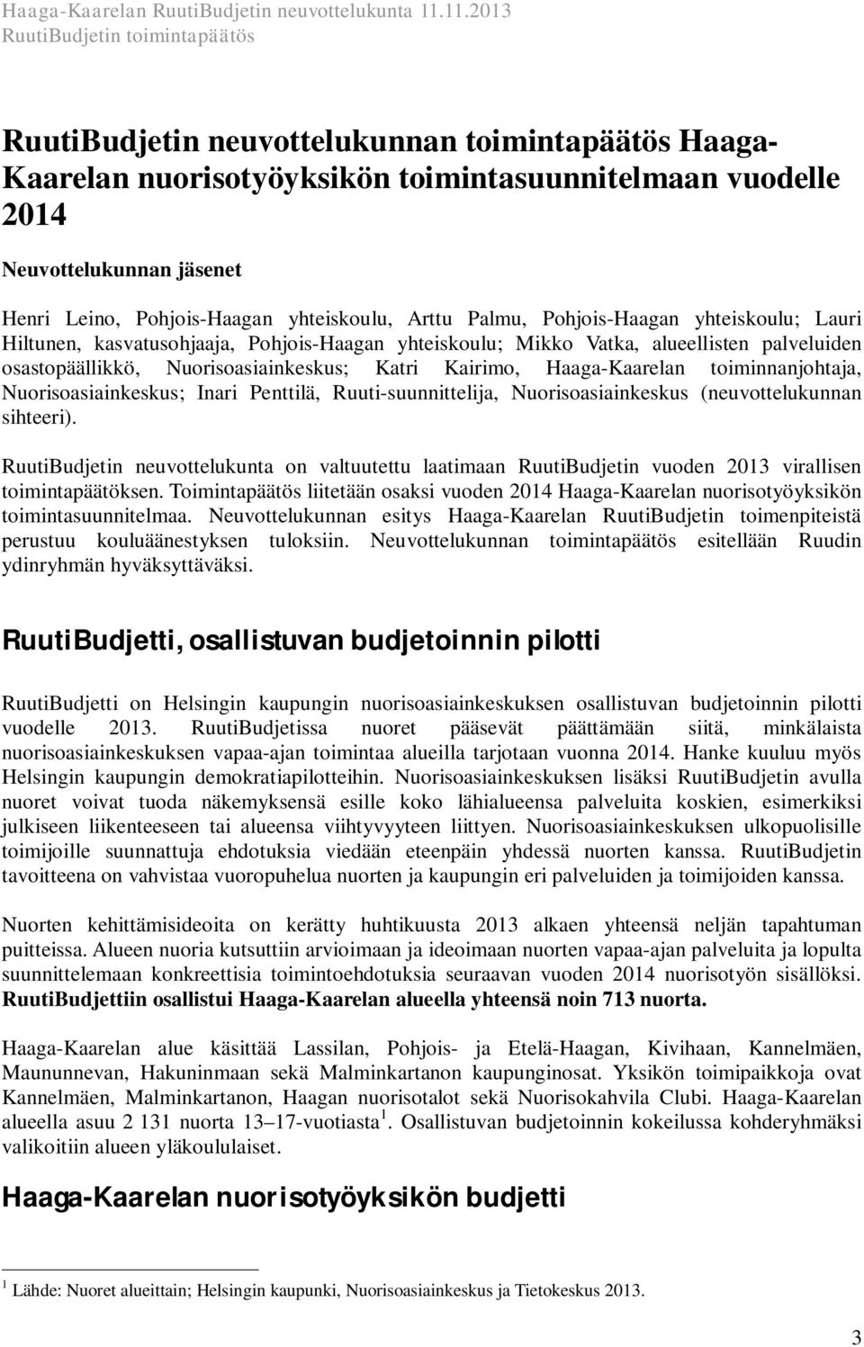 toiminnanjohtaja, Nuorisoasiainkeskus; Inari Penttilä, Ruuti-suunnittelija, Nuorisoasiainkeskus (neuvottelukunnan sihteeri).