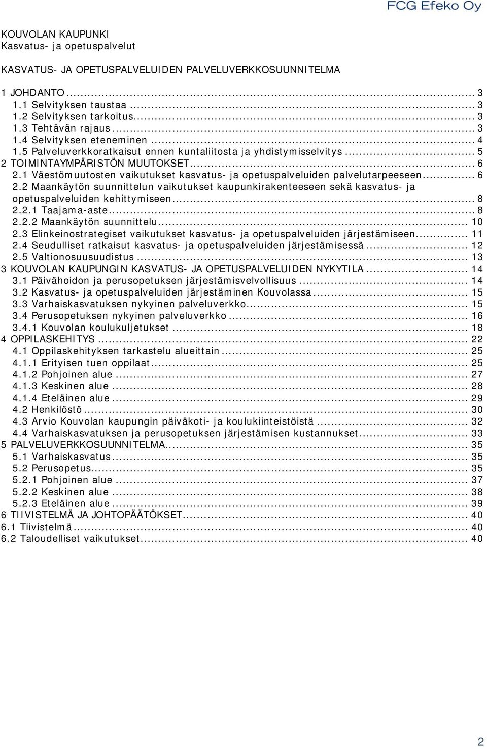 1 Väestömuutosten vaikutukset kasvatus- ja opetuspalveluiden palvelutarpeeseen... 6 2.2 Maankäytön suunnittelun vaikutukset kaupunkirakenteeseen sekä kasvatus- ja opetuspalveluiden kehittymiseen... 8 2.