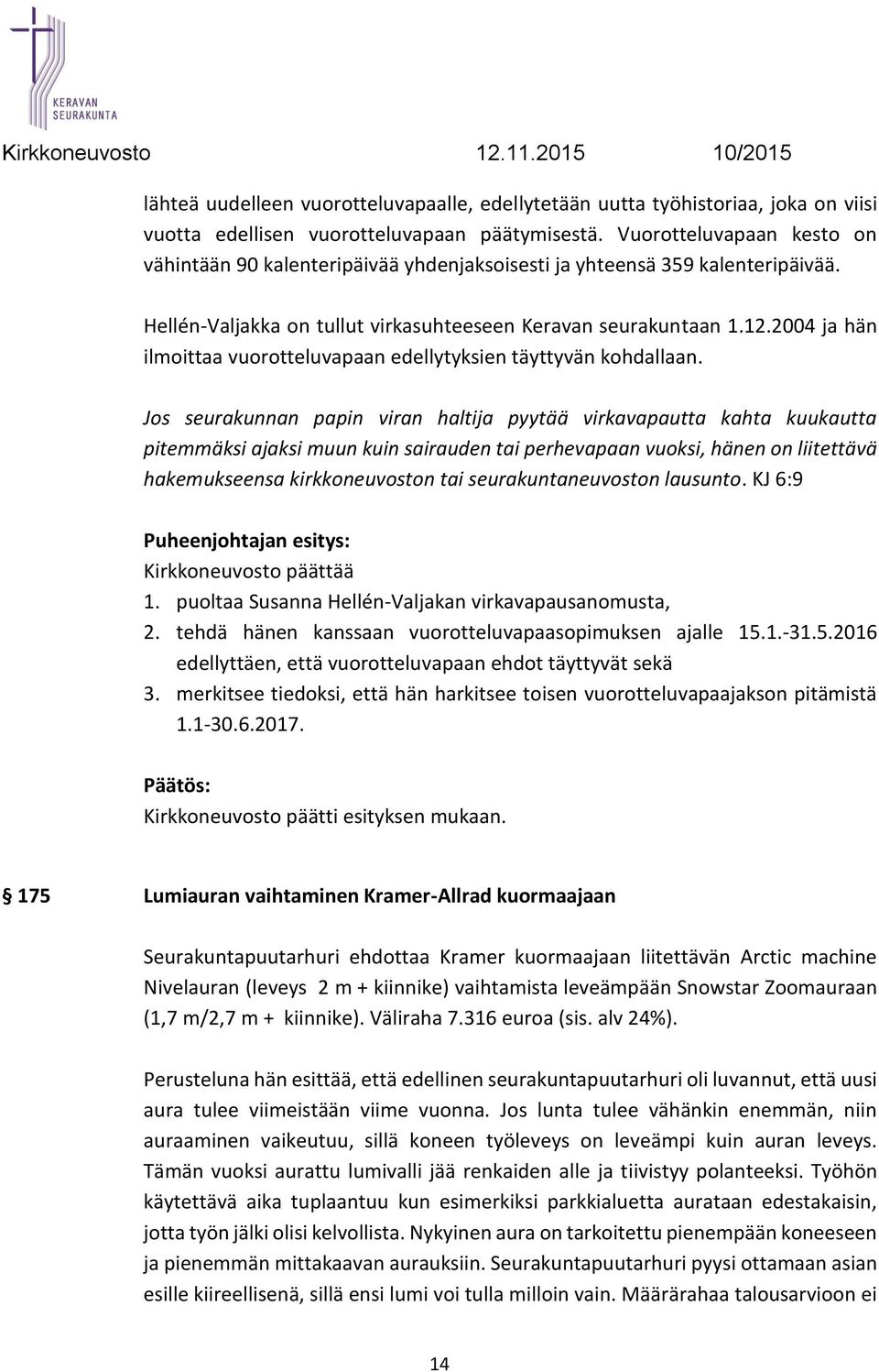 2004 ja hän ilmoittaa vuorotteluvapaan edellytyksien täyttyvän kohdallaan.