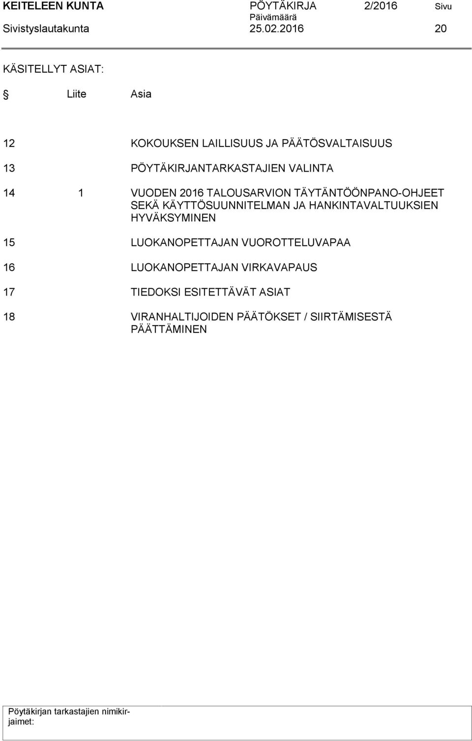 PÖYTÄKIRJANTARKASTAJIEN VALINTA 14 1 VUODEN 2016 TALOUSARVION TÄYTÄNTÖÖNPANO-OHJEET SEKÄ