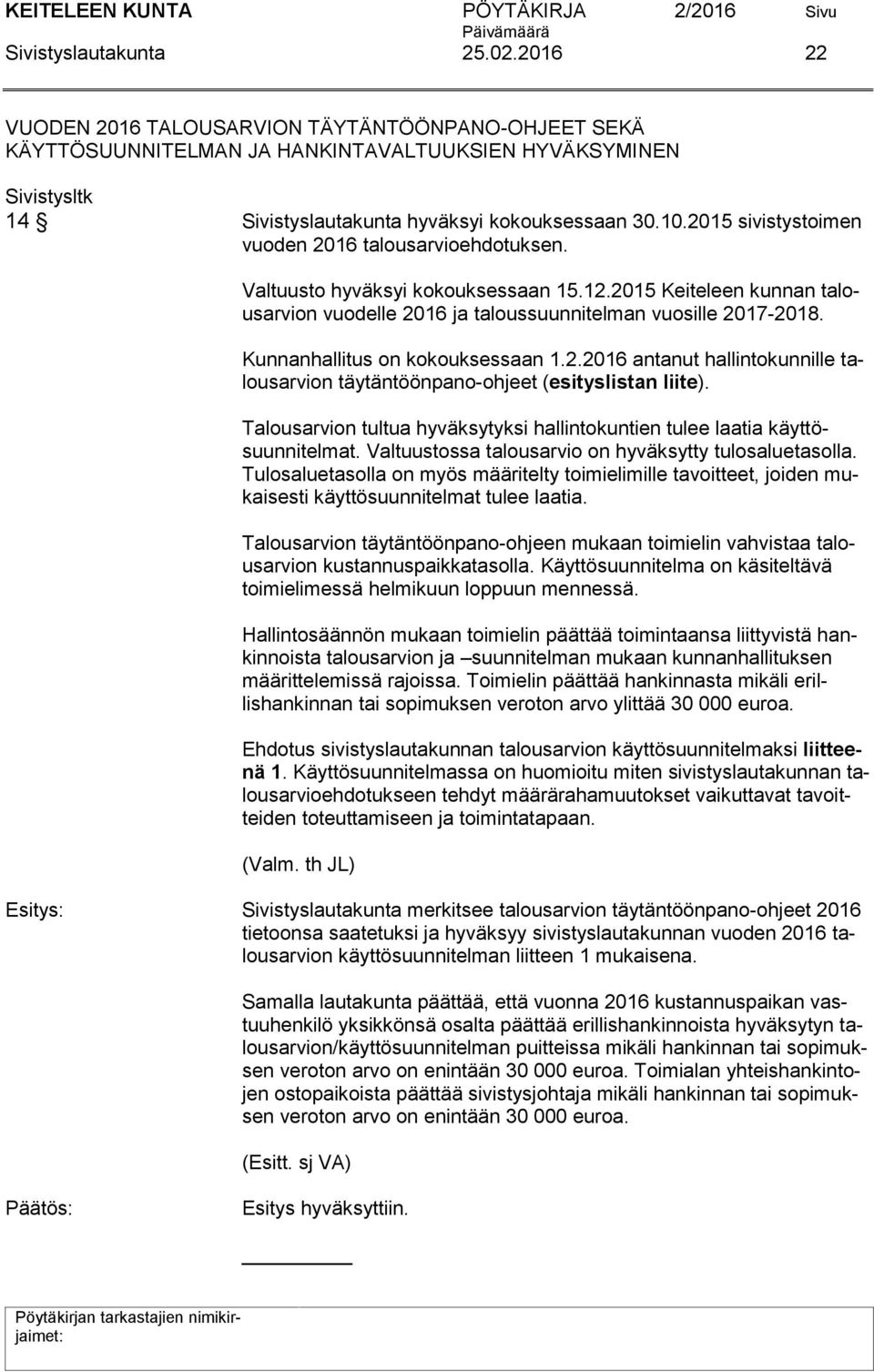 Kunnanhallitus on kokouksessaan 1.2.2016 antanut hallintokunnille talousarvion täytäntöönpano-ohjeet (esityslistan liite).