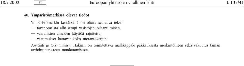 tavanomaista alhaisempi vesistöjen pilaantuminen, vaarallisten aineiden käyttöä rajoitettu,