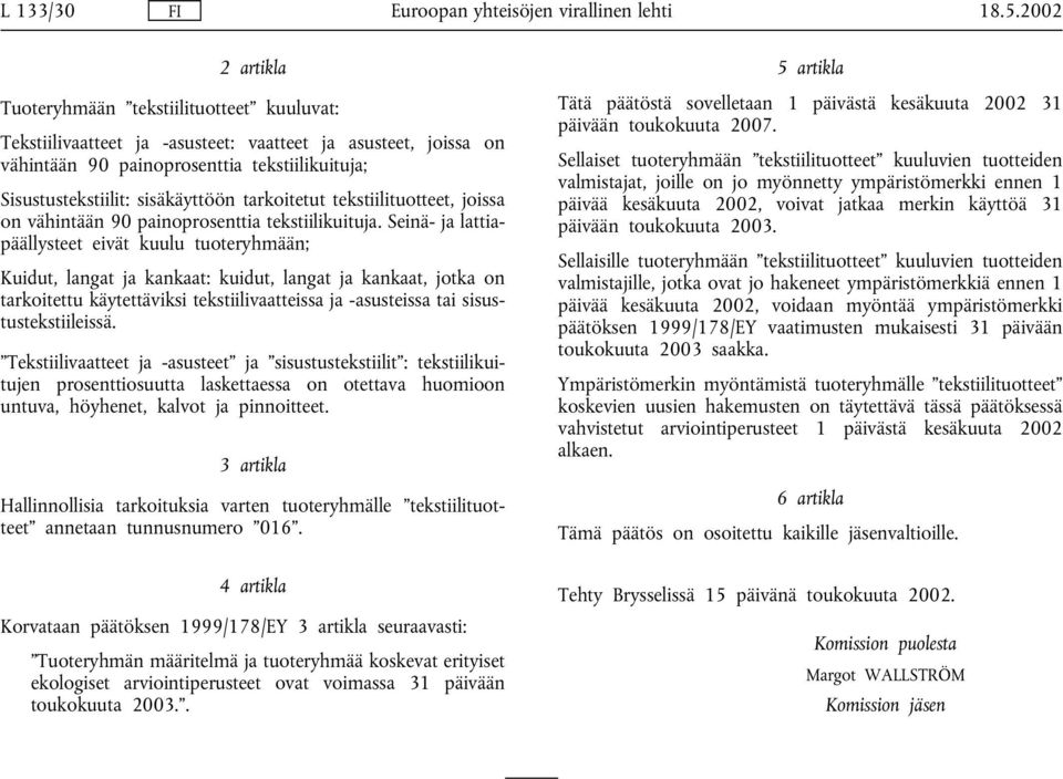 tarkoitetut tekstiilituotteet, joissa on vähintään 90 painoprosenttia tekstiilikuituja.