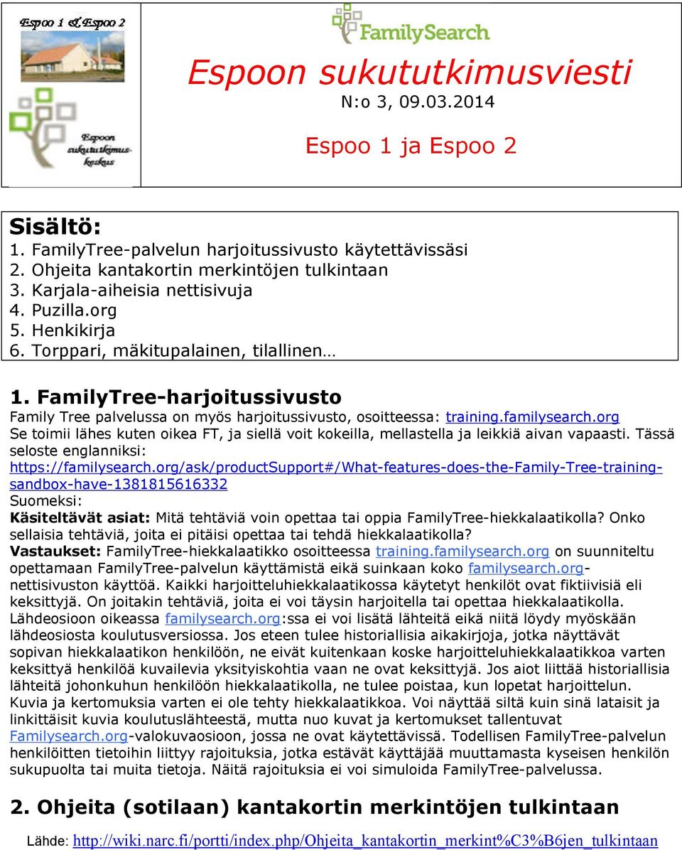 familysearch.org Se toimii lähes kuten oikea FT, ja siellä voit kokeilla, mellastella ja leikkiä aivan vapaasti. Tässä seloste englanniksi: https://familysearch.