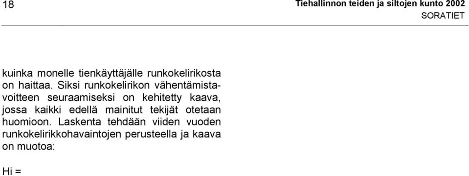 Laskenta tehdään viiden vuoden runkokelirikkohavaintojen perusteella ja kaava on muotoa: Palvelutasoarvo 5 4 3 2 1 21 22 Hi = tieosittain (,65*A+,35*B)*KVL pp, jossa Hi = Haittaindeksi A = Tieosan