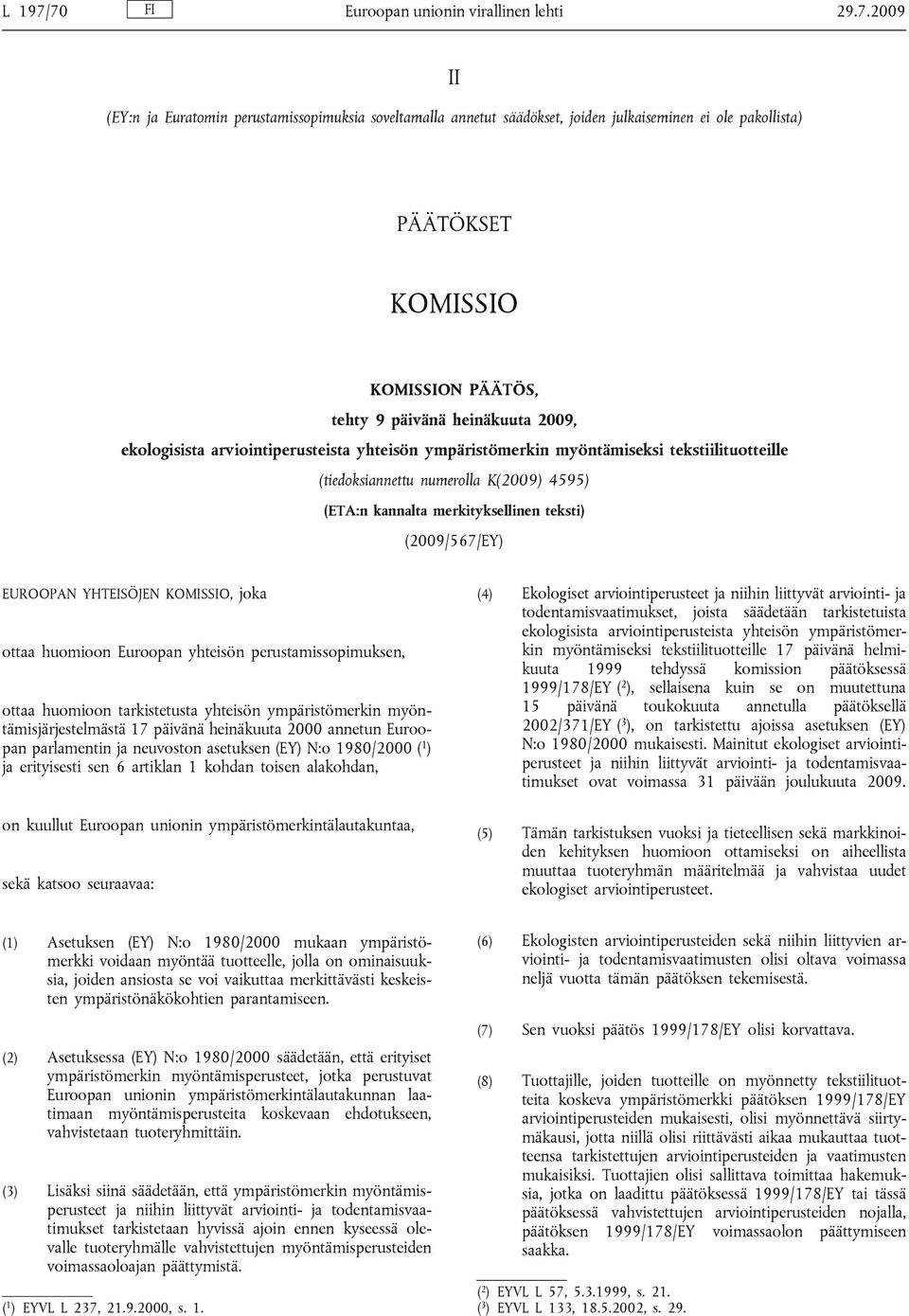 tehty 9 päivänä heinäkuuta 2009, ekologisista arviointiperusteista yhteisön ympäristömerkin myöntämiseksi tekstiilituotteille (tiedoksiannettu numerolla K(2009) 4595) (ETA:n kannalta merkityksellinen