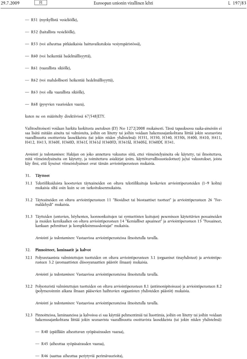 määritelty direktiivissä 67/548/ETY. Vaihtoehtoisesti voidaan harkita luokitusta asetuksen (EY) N:o 1272/2008 mukaisesti.