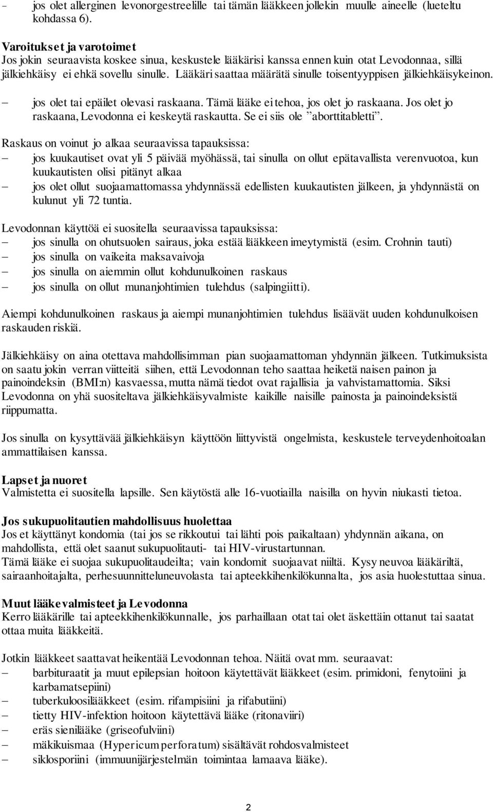 Lääkäri saattaa määrätä sinulle toisentyyppisen jälkiehkäisykeinon. jos olet tai epäilet olevasi raskaana. Tämä lääke ei tehoa, jos olet jo raskaana.