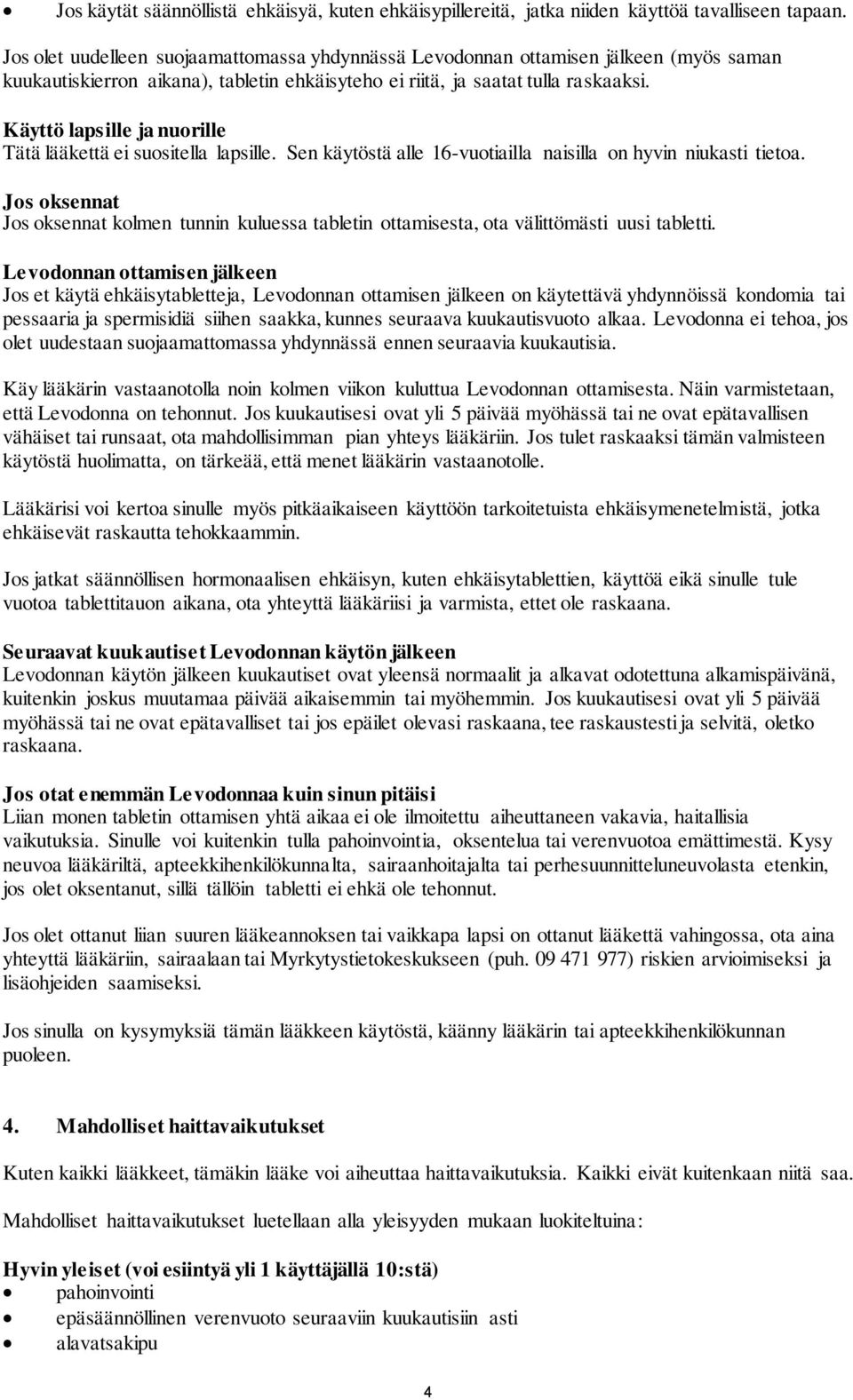 Käyttö lapsille ja nuorille Tätä lääkettä ei suositella lapsille. Sen käytöstä alle 16-vuotiailla naisilla on hyvin niukasti tietoa.