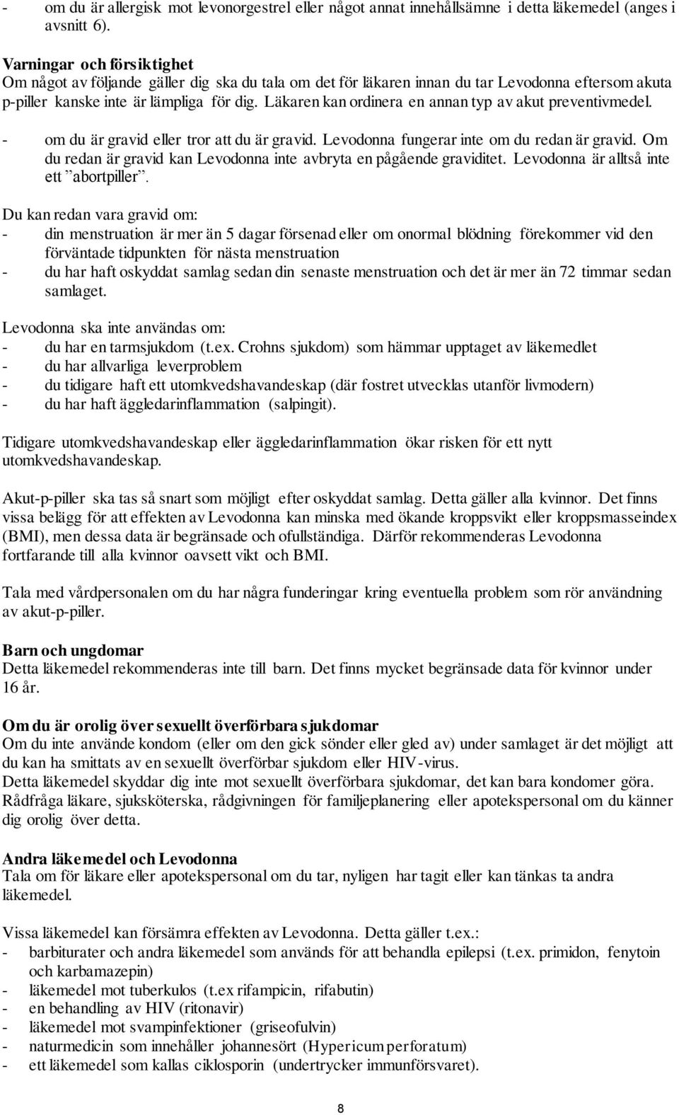 Läkaren kan ordinera en annan typ av akut preventivmedel. - om du är gravid eller tror att du är gravid. Levodonna fungerar inte om du redan är gravid.