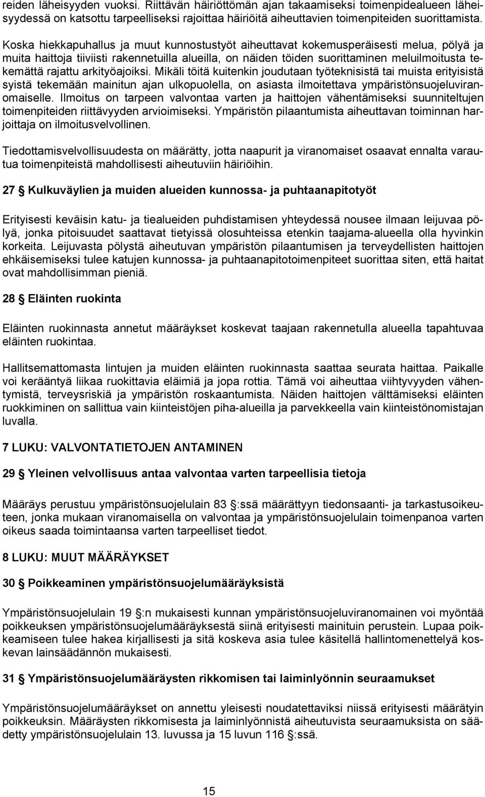 rajattu arkityöajoiksi. Mikäli töitä kuitenkin joudutaan työteknisistä tai muista erityisistä syistä tekemään mainitun ajan ulkopuolella, on asiasta ilmoitettava ympäristönsuojeluviranomaiselle.