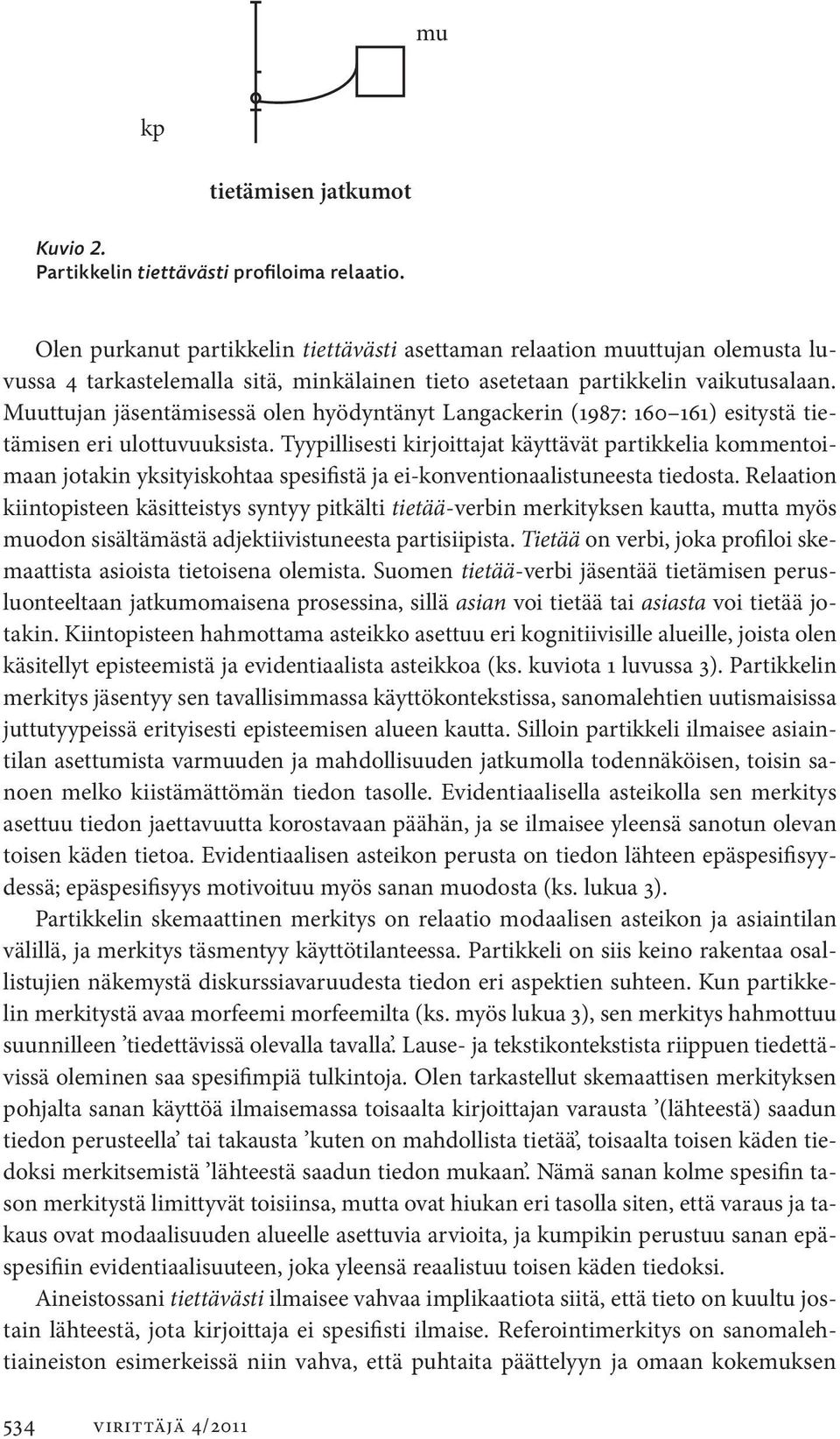 Muuttujan jäsentämisessä olen hyödyntänyt Langackerin (1987: 160 161) esitystä tietämisen eri ulottuvuuksista.