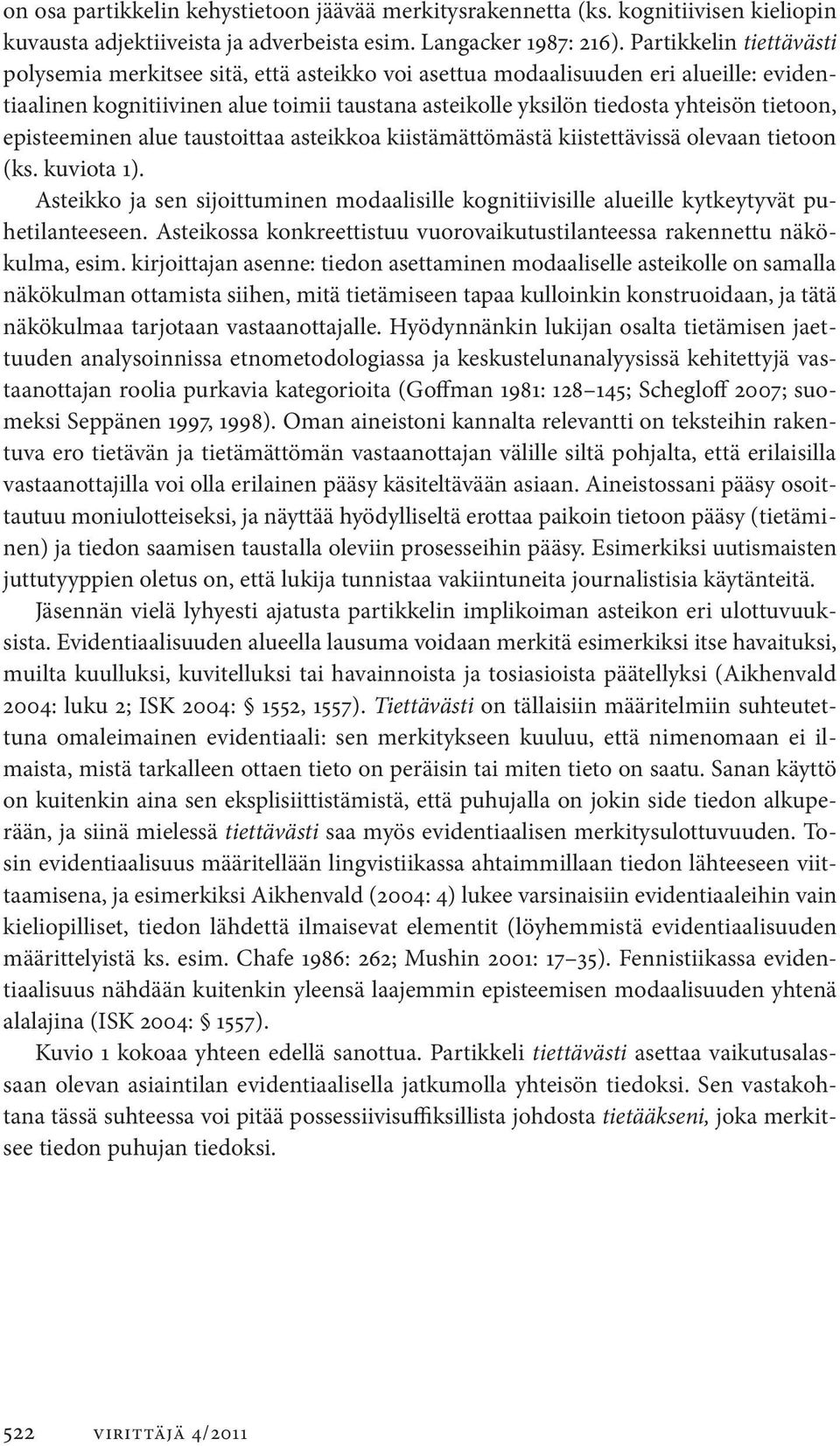 tietoon, episteeminen alue taustoittaa asteikkoa kiistämättömästä kiistettävissä olevaan tietoon (ks. kuviota 1).