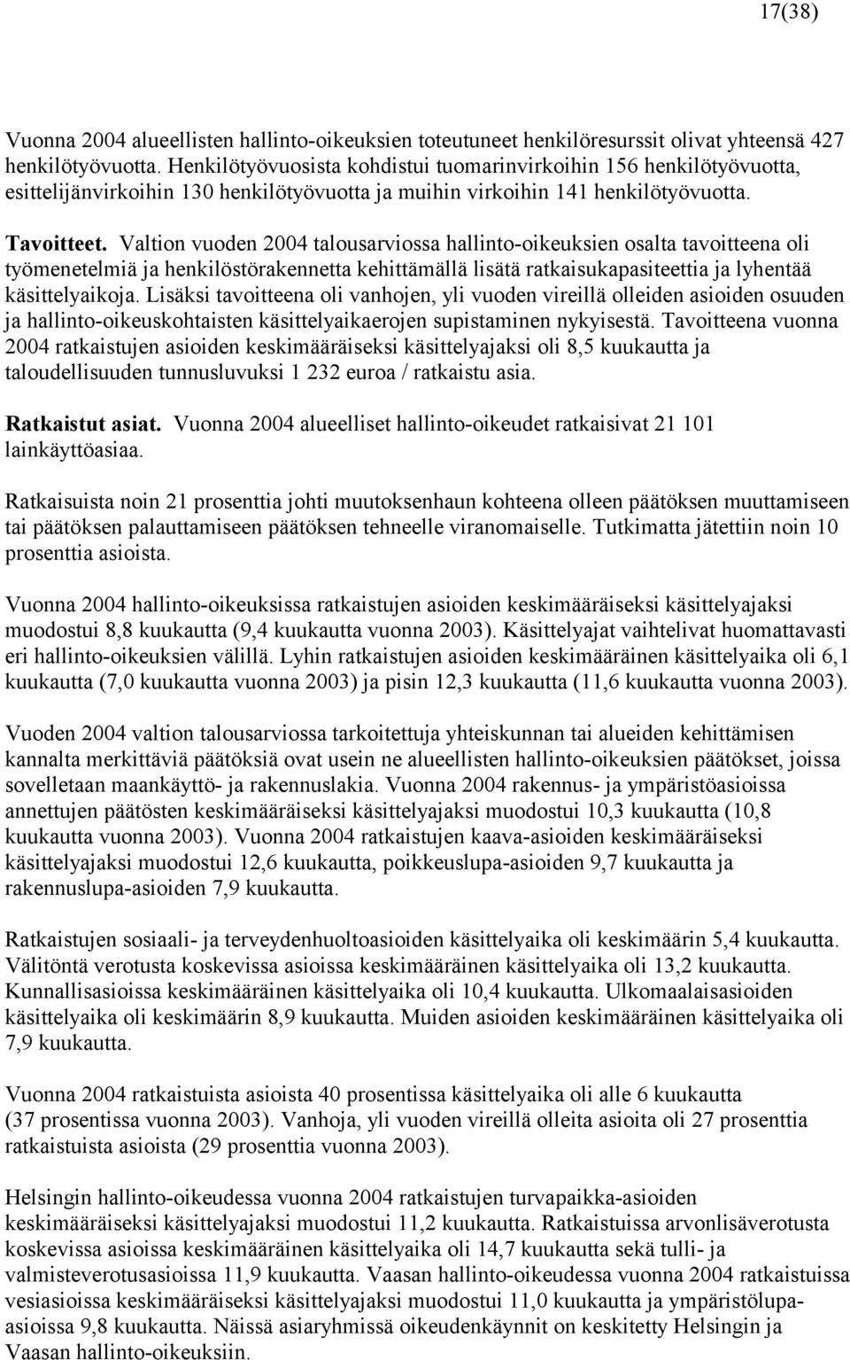 Valtion vuoden talousarviossa hallinto-oikeuksien osalta tavoitteena oli työmenetelmiä ja henkilöstörakennetta kehittämällä lisätä ratkaisukapasiteettia ja lyhentää käsittelyaikoja.