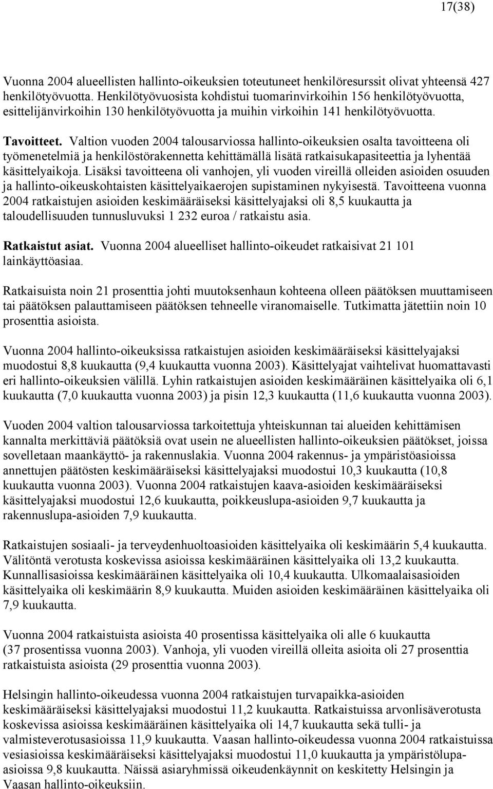 Valtion vuoden talousarviossa hallinto-oikeuksien osalta tavoitteena oli työmenetelmiä ja henkilöstörakennetta kehittämällä lisätä ratkaisukapasiteettia ja lyhentää käsittelyaikoja.