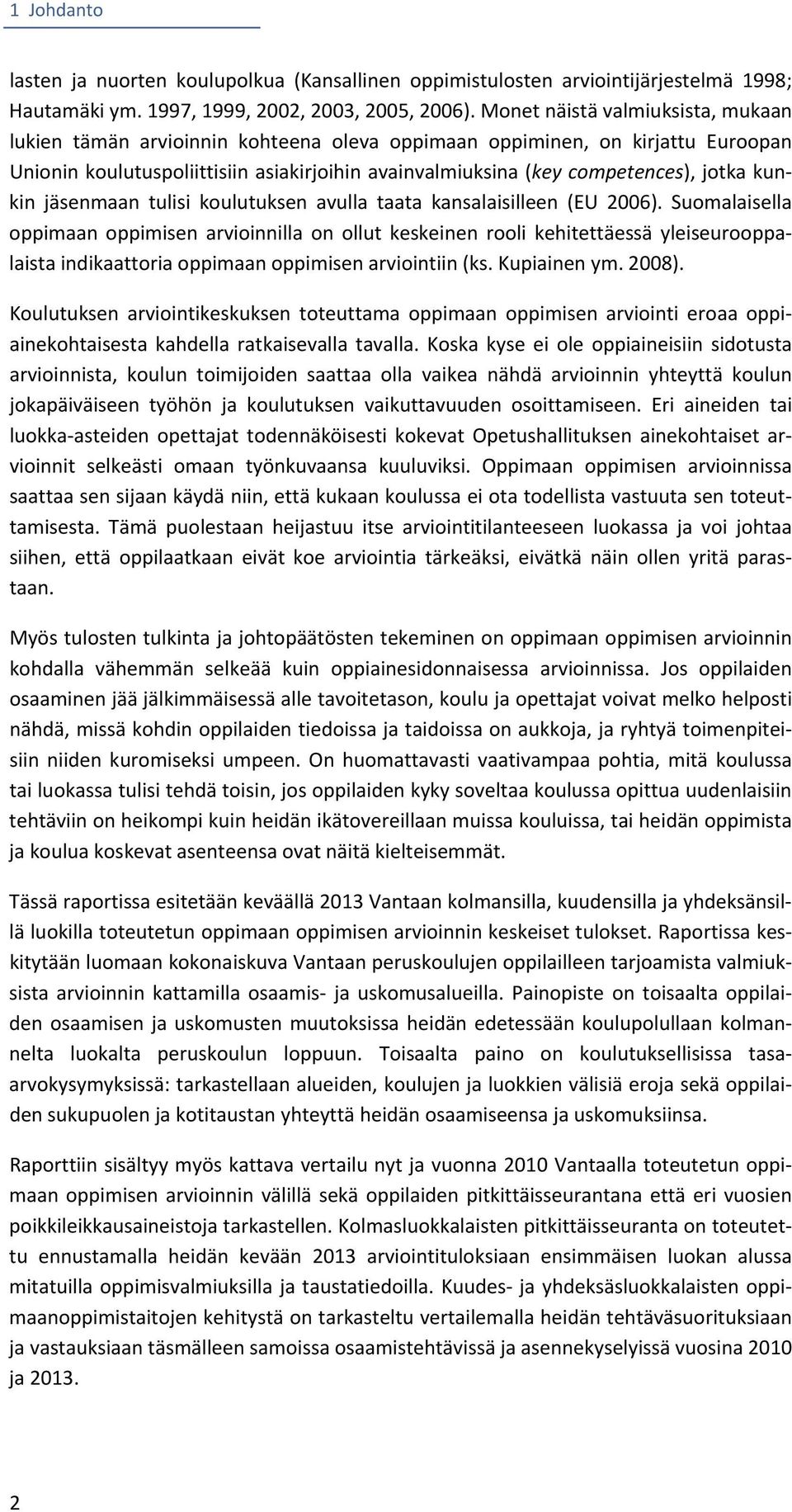 kunkin jäsenmaan tulisi koulutuksen avulla taata kansalaisilleen (EU 2006).