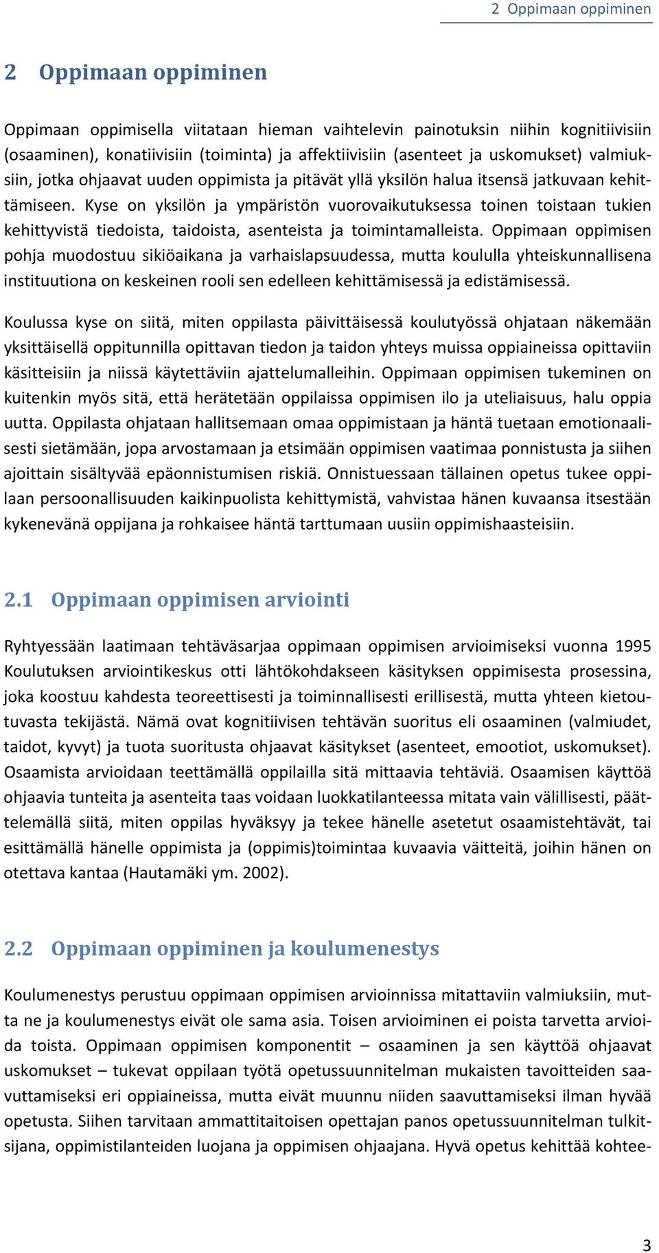 Kyse on yksilön ja ympäristön vuorovaikutuksessa toinen toistaan tukien kehittyvistä tiedoista, taidoista, asenteista ja toimintamalleista.