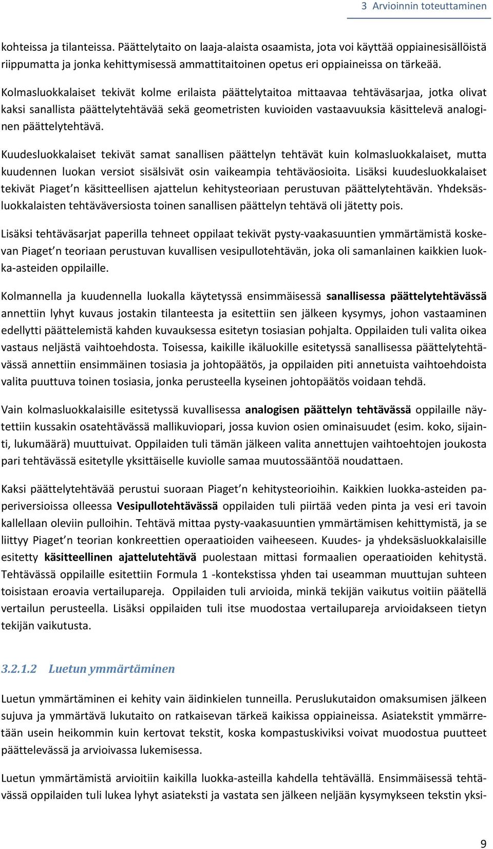 Kolmasluokkalaiset tekivät kolme erilaista päättelytaitoa mittaavaa tehtäväsarjaa, jotka olivat kaksi sanallista päättelytehtävää sekä geometristen kuvioiden vastaavuuksia käsittelevä analoginen