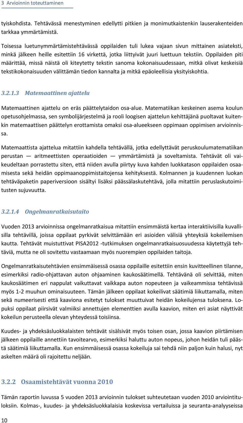 Oppilaiden piti määrittää, missä näistä oli kiteytetty tekstin sanoma kokonaisuudessaan, mitkä olivat keskeisiä tekstikokonaisuuden välittämän tiedon kannalta ja mitkä epäoleellisia yksityiskohtia. 3.