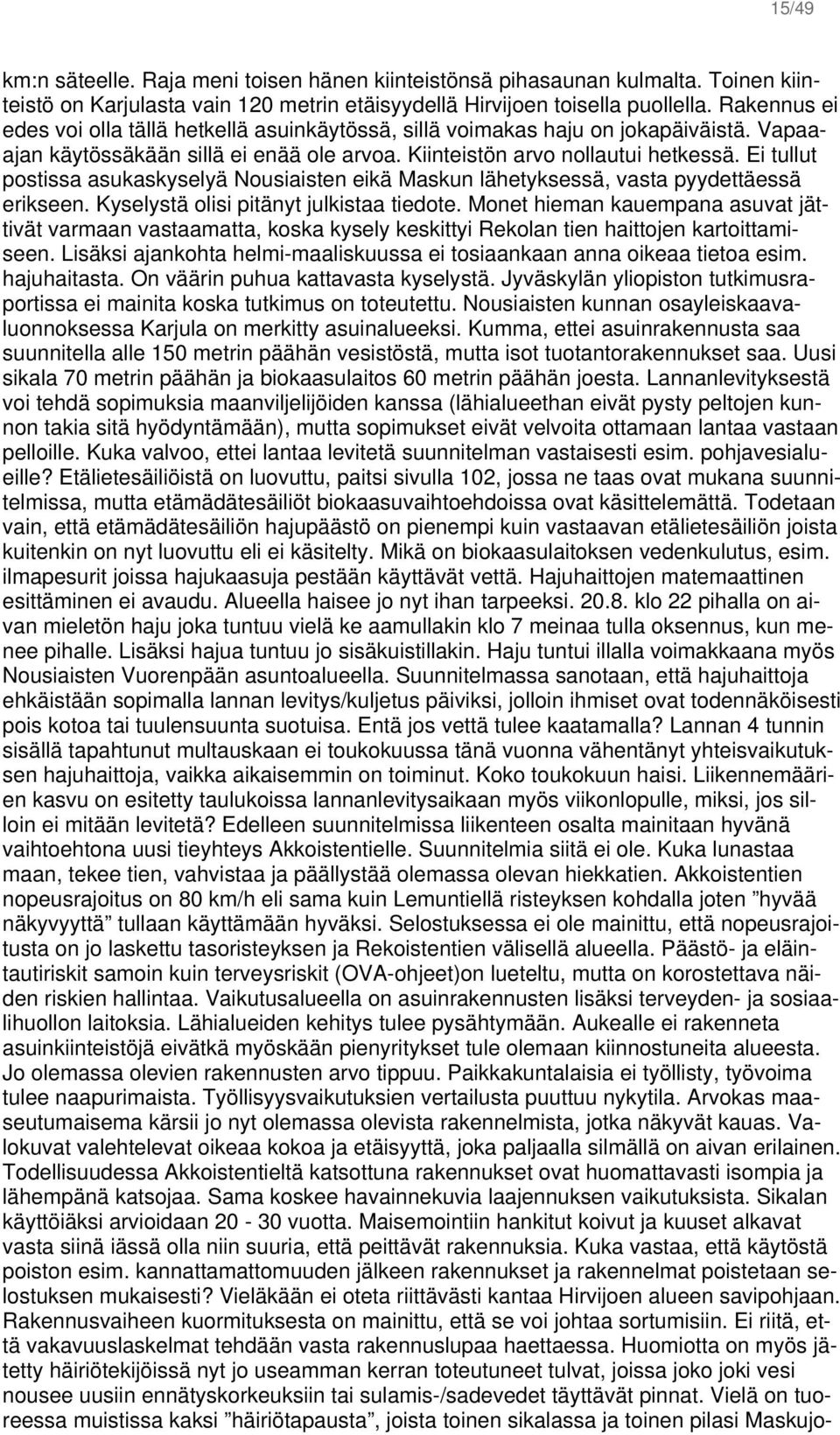 Ei tullut postissa asukaskyselyä Nousiaisten eikä Maskun lähetyksessä, vasta pyydettäessä erikseen. Kyselystä olisi pitänyt julkistaa tiedote.
