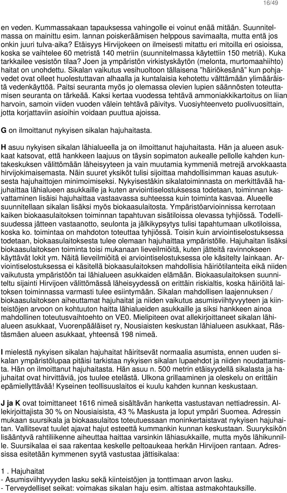 Joen ja ympäristön virkistyskäytön (melonta, murtomaahiihto) haitat on unohdettu.