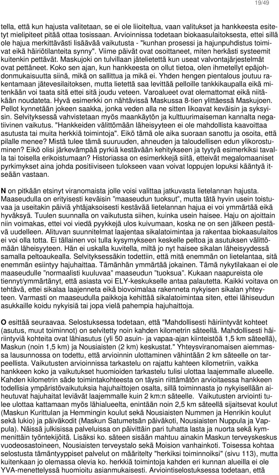 Viime päivät ovat osoittaneet, miten herkästi systeemit kuitenkin pettävät. Maskujoki on tulvillaan jätelietettä kun useat valvontajärjestelmät ovat pettäneet.