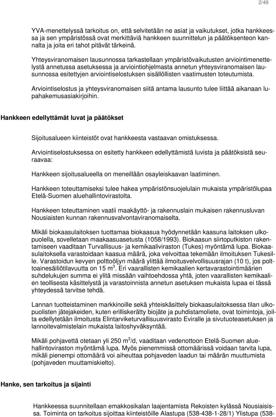 Yhteysviranomaisen lausunnossa tarkastellaan ympäristövaikutusten arviointimenettelystä annetussa asetuksessa ja arviointiohjelmasta annetun yhteysviranomaisen lausunnossa esitettyjen