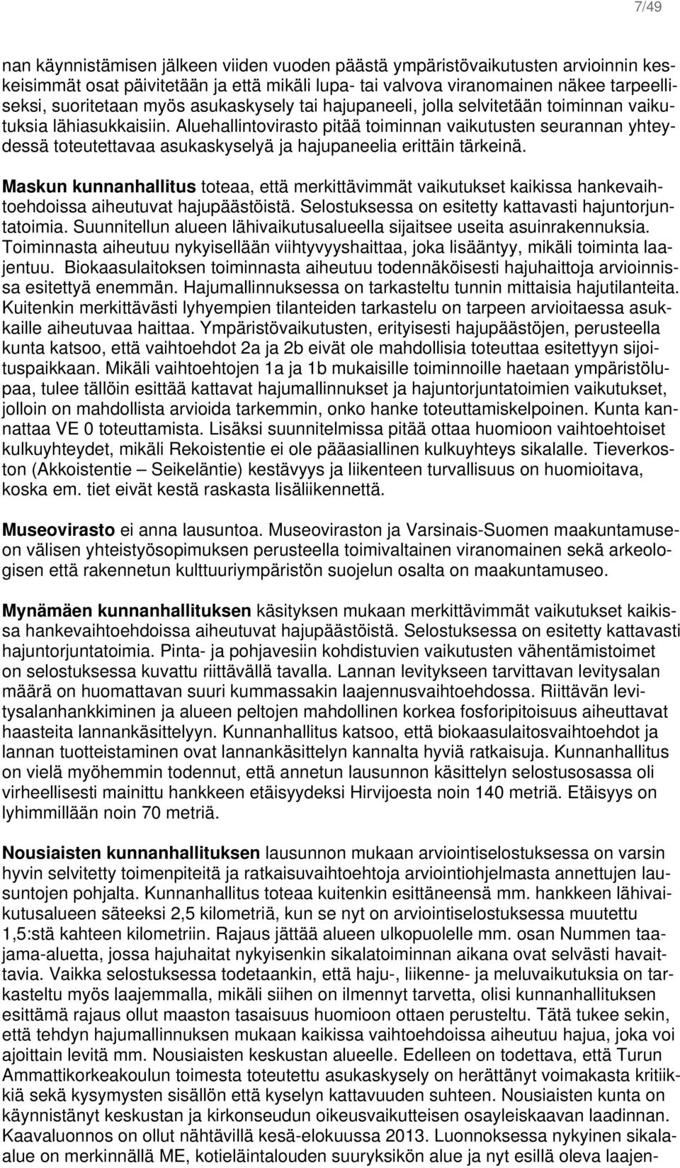 Aluehallintovirasto pitää toiminnan vaikutusten seurannan yhteydessä toteutettavaa asukaskyselyä ja hajupaneelia erittäin tärkeinä.