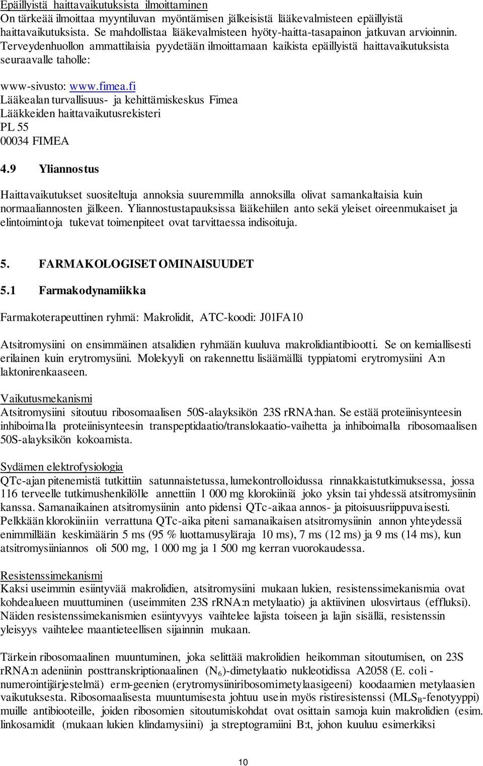 Terveydenhuollon ammattilaisia pyydetään ilmoittamaan kaikista epäillyistä haittavaikutuksista seuraavalle taholle: www-sivusto: www.fimea.