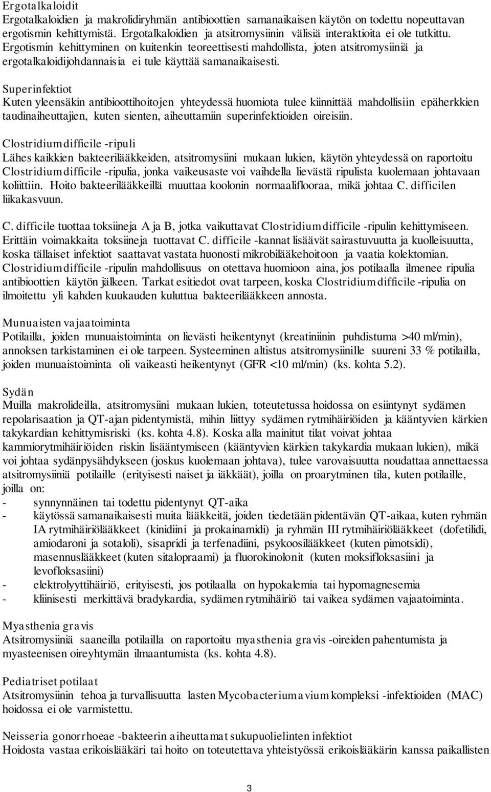 Ergotismin kehittyminen on kuitenkin teoreettisesti mahdollista, joten atsitromysiiniä ja ergotalkaloidijohdannaisia ei tule käyttää samanaikaisesti.