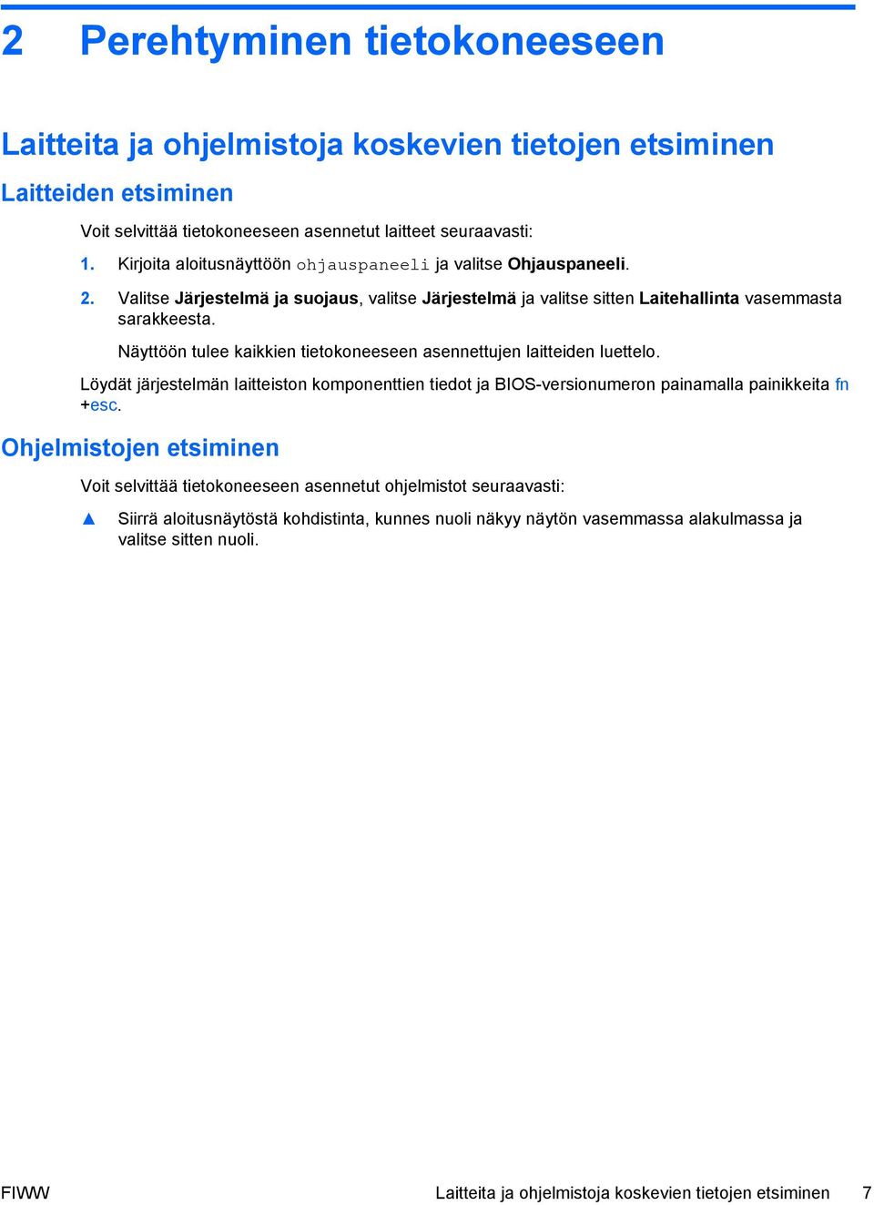 Näyttöön tulee kaikkien tietokoneeseen asennettujen laitteiden luettelo. Löydät järjestelmän laitteiston komponenttien tiedot ja BIOS-versionumeron painamalla painikkeita fn +esc.