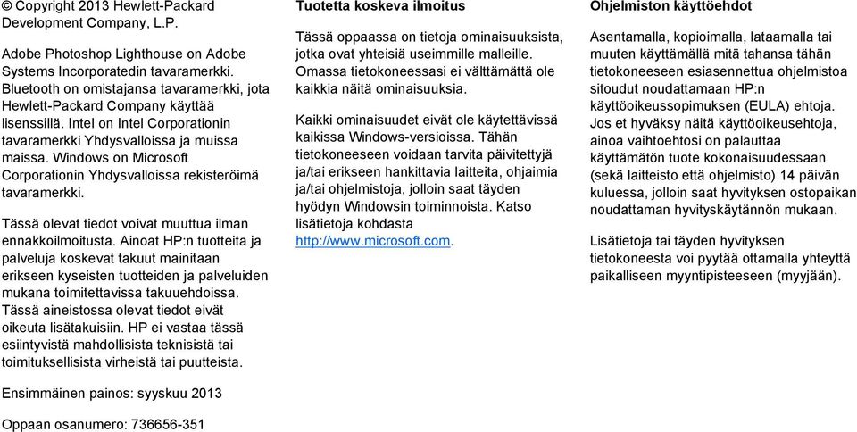 Windows on Microsoft Corporationin Yhdysvalloissa rekisteröimä tavaramerkki. Tässä olevat tiedot voivat muuttua ilman ennakkoilmoitusta.