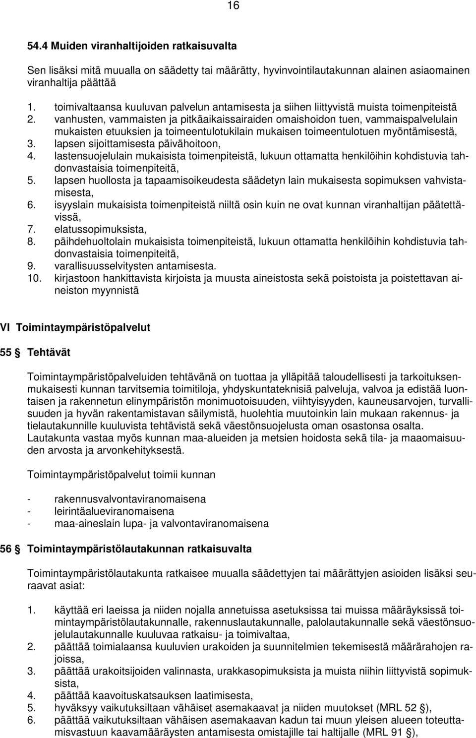 vanhusten, vammaisten ja pitkäaikaissairaiden omaishoidon tuen, vammaispalvelulain mukaisten etuuksien ja toimeentulotukilain mukaisen toimeentulotuen myöntämisestä, 3.