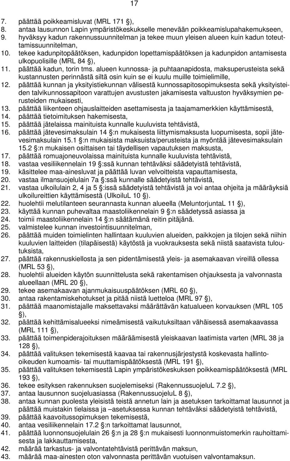 tekee kadunpitopäätöksen, kadunpidon lopettamispäätöksen ja kadunpidon antamisesta ulkopuolisille (MRL 84 ), 11. päättää kadun, torin tms.