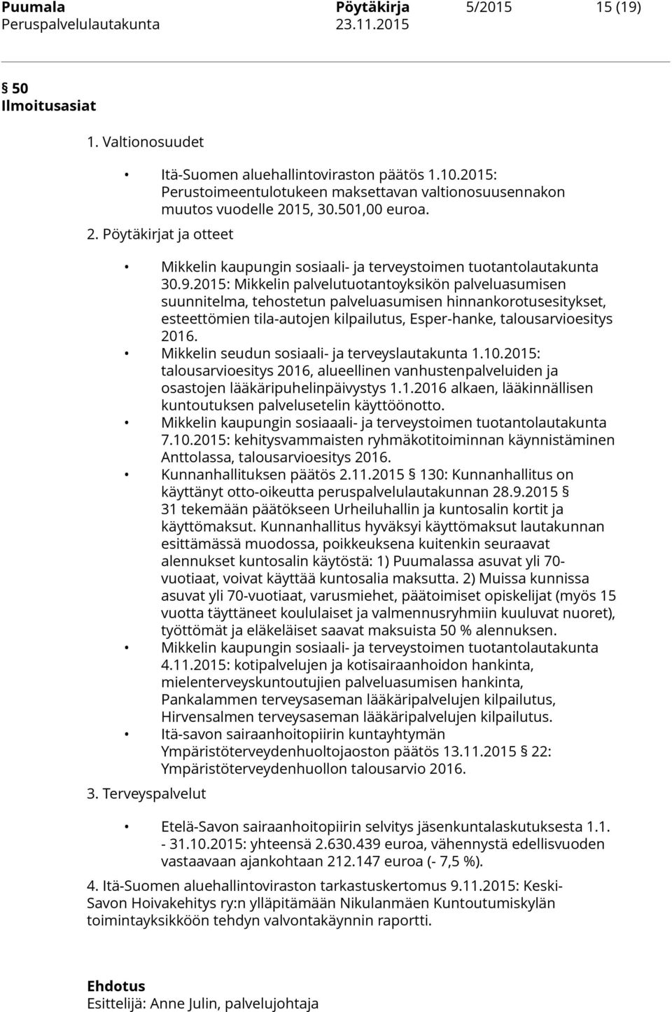 2015: Mikkelin palvelutuotantoyksikön palveluasumisen suunnitelma, tehostetun palveluasumisen hinnankorotusesitykset, esteettömien tila-autojen kilpailutus, Esper-hanke, talousarvioesitys 2016.