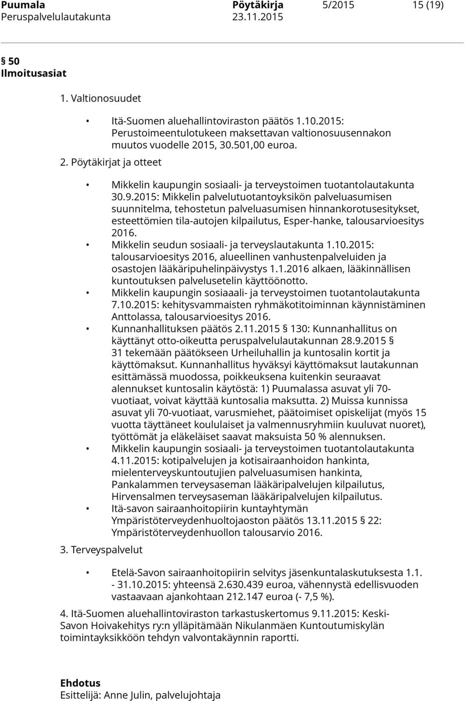 2015: Mikkelin palvelutuotantoyksikön palveluasumisen suunnitelma, tehostetun palveluasumisen hinnankorotusesitykset, esteettömien tila-autojen kilpailutus, Esper-hanke, talousarvioesitys 2016.