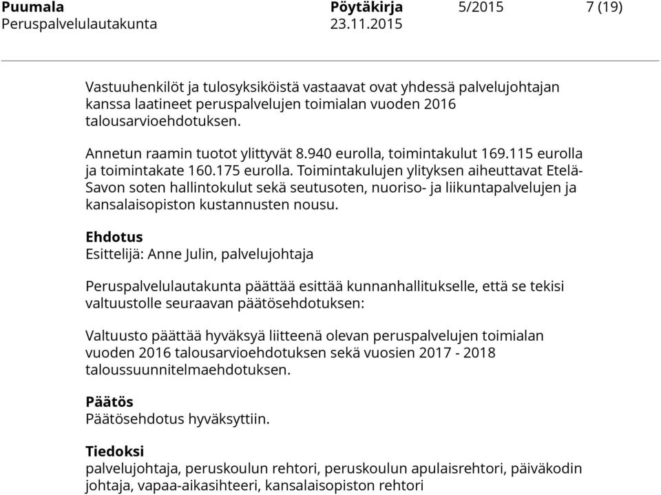 Toimintakulujen ylityksen aiheuttavat Etelä- Savon soten hallintokulut sekä seutusoten, nuoriso- ja liikuntapalvelujen ja kansalaisopiston kustannusten nousu.