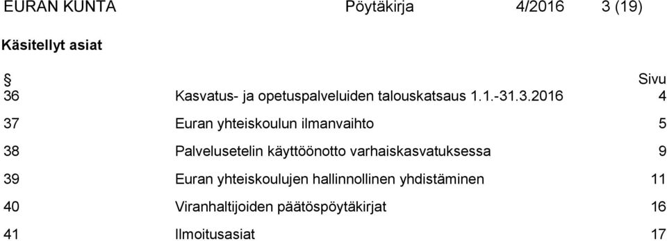 .3.2016 4 37 Euran yhteiskoulun ilmanvaihto 5 38 Palvelusetelin käyttöönotto