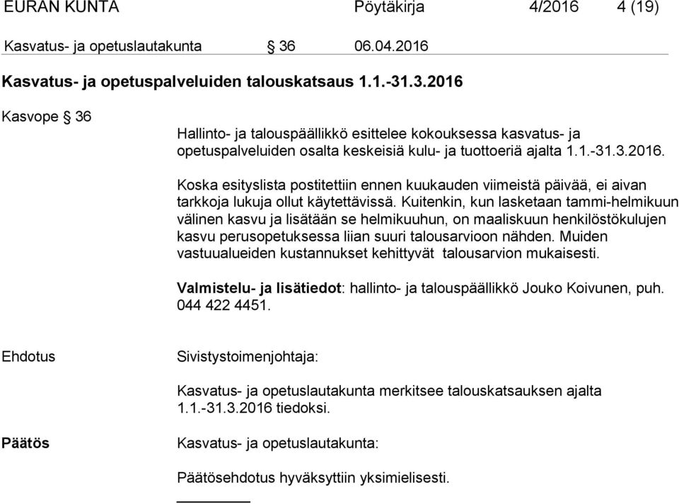 .3.2016 Kasvope 36 Hallinto- ja talouspäällikkö esittelee kokouksessa kasvatus- ja opetuspalveluiden osalta keskeisiä kulu- ja tuottoeriä ajalta 1.1.-31.3.2016. Koska esityslista postitettiin ennen kuukauden viimeistä päivää, ei aivan tarkkoja lukuja ollut käytettävissä.