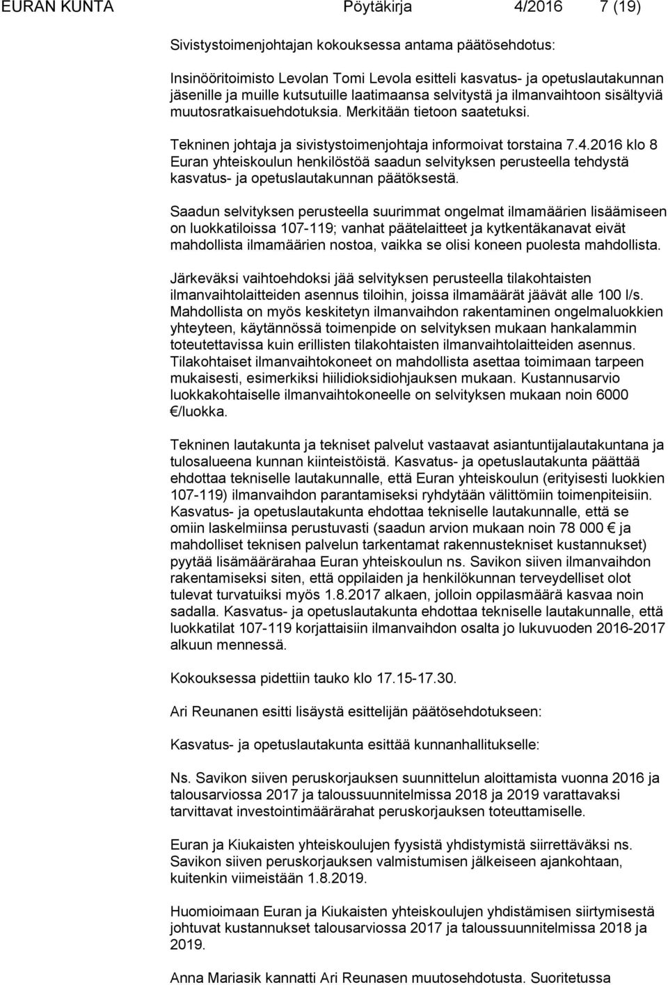 2016 klo 8 Euran yhteiskoulun henkilöstöä saadun selvityksen perusteella tehdystä kasvatus- ja opetuslautakunnan päätöksestä.