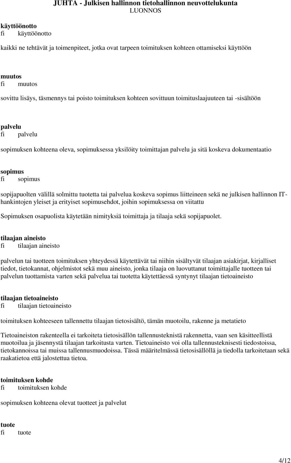 koskeva dokumentaatio sopimus fi sopimus sopijapuolten välillä solmittu tuotetta tai palvelua koskeva sopimus liitteineen sekä ne julkisen hallinnon IThankintojen yleiset ja erityiset sopimusehdot,