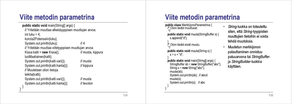 leikita(katti); System.out.println(katti.vari()); // musta System.out.println(katti.hanta()); // levoton public class MerkkijonoParametrina { /* Olion tiedot muuttuvat.