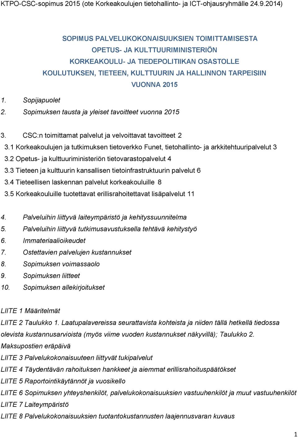 Sopijapuolet 2. Sopimuksen tausta ja yleiset tavoitteet vuonna 2015 3. CSC:n toimittamat palvelut ja velvoittavat tavoitteet 2 3.