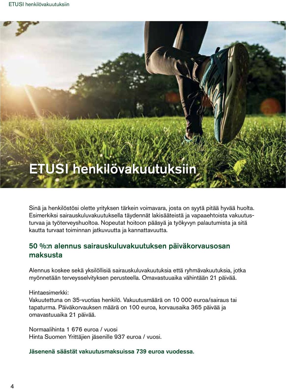Nopeutat hoitoon pääsyä ja työkyvyn palautumista ja sitä kautta turvaat toiminnan jatkuvuutta ja kannattavuutta.