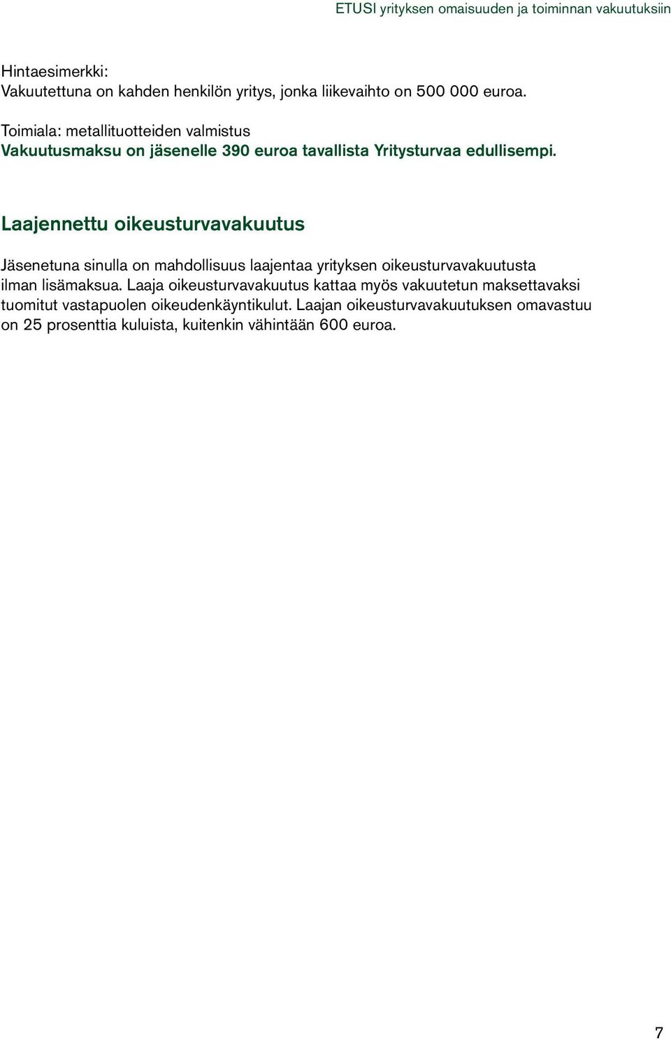 Laajennettu oikeusturvavakuutus Jäsenetuna sinulla on mahdollisuus laajentaa yrityksen oikeusturvavakuutusta ilman lisämaksua.
