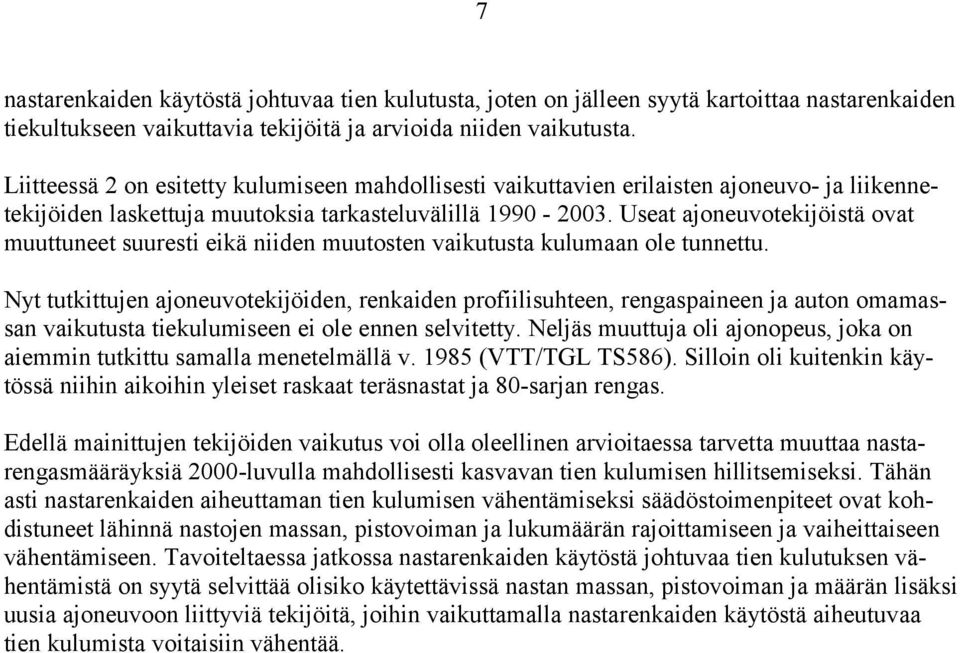 Useat ajoneuvotekijöistä ovat muuttuneet suuresti eikä niiden muutosten vaikutusta kulumaan ole tunnettu.